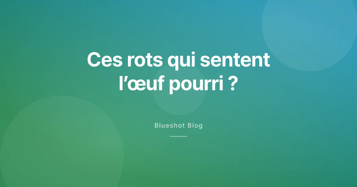Rots, gaz et odeur d’œuf pourri sous GLP-1 : d’où ça vient, et comment se soulager ?